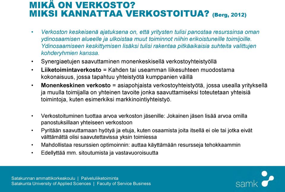 Ydinosaamiseen keskittymisen lisäksi tulisi rakentaa pitkäaikaisia suhteita valittujen kohderyhmien kanssa.