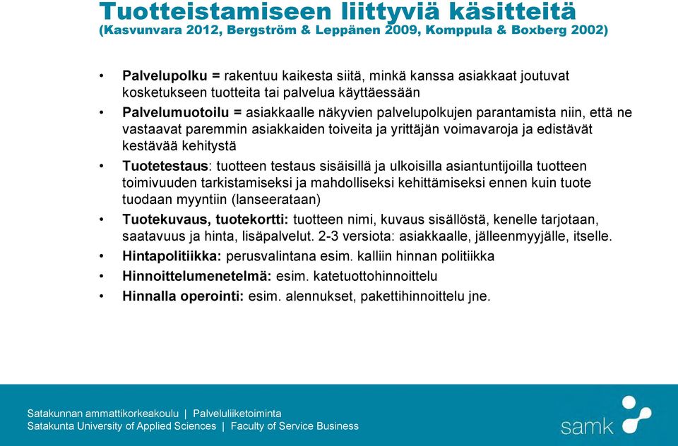 kestävää kehitystä Tuotetestaus: tuotteen testaus sisäisillä ja ulkoisilla asiantuntijoilla tuotteen toimivuuden tarkistamiseksi ja mahdolliseksi kehittämiseksi ennen kuin tuote tuodaan myyntiin