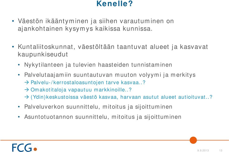 Palvelutaajamiin suuntautuvan muuton volyymi ja merkitys Palvelu-/kerrostaloasuntojen tarve kasvaa..? Omakotitaloja vapautuu markkinoille.