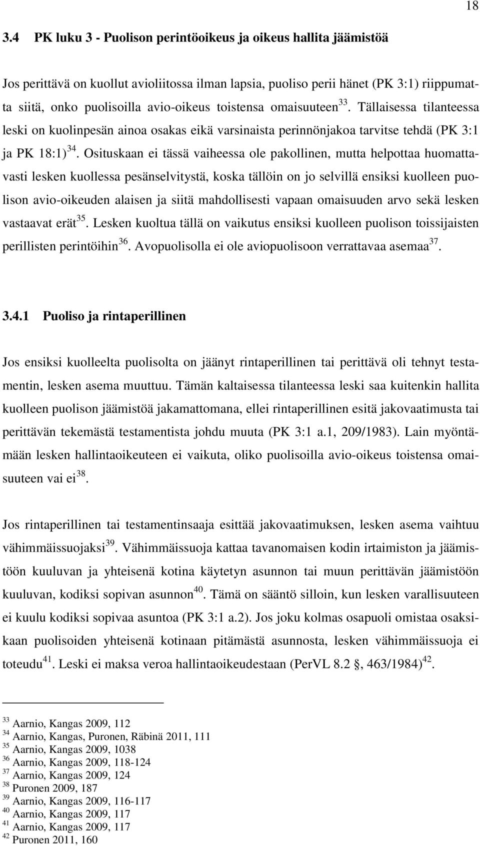 Osituskaan ei tässä vaiheessa ole pakollinen, mutta helpottaa huomattavasti lesken kuollessa pesänselvitystä, koska tällöin on jo selvillä ensiksi kuolleen puolison avio-oikeuden alaisen ja siitä