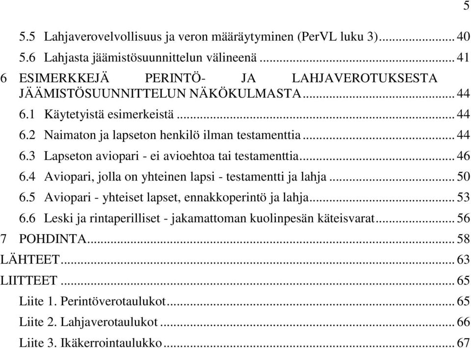 .. 44 6.3 Lapseton aviopari - ei avioehtoa tai testamenttia... 46 6.4 Aviopari, jolla on yhteinen lapsi - testamentti ja lahja... 50 6.