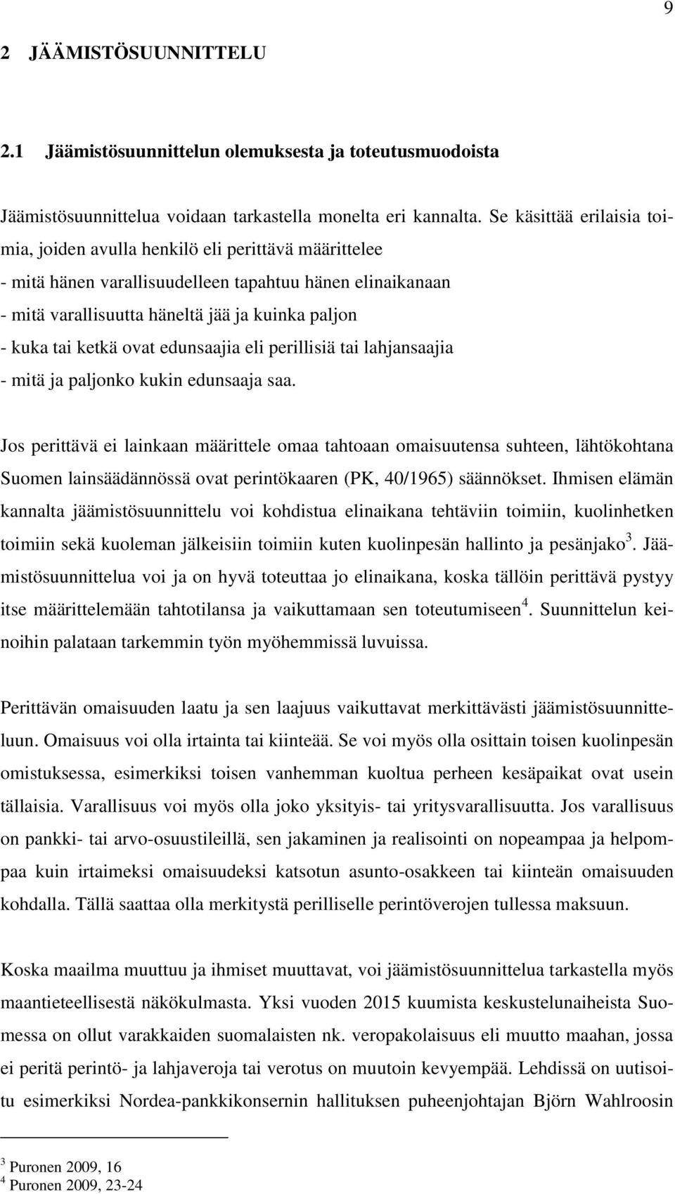 ketkä ovat edunsaajia eli perillisiä tai lahjansaajia - mitä ja paljonko kukin edunsaaja saa.