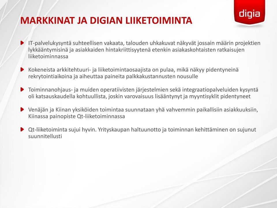 nousulle Toiminnanohjaus- ja muiden operatiivisten järjestelmien sekä integraatiopalveluiden kysyntä oli katsauskaudella kohtuullista, joskin varovaisuus lisääntynyt ja myyntisyklit pidentyneet