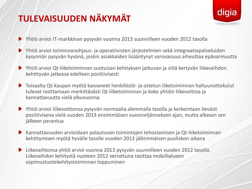 edelleen positiivisesti Toisaalta Qt-kaupan myötä kasvaneet henkilöstö- ja ostetun liiketoiminnan haltuunottokulut tulevat rasittamaan merkittävästi Qt-liiketoiminnan ja koko yhtiön liikevoittoa ja
