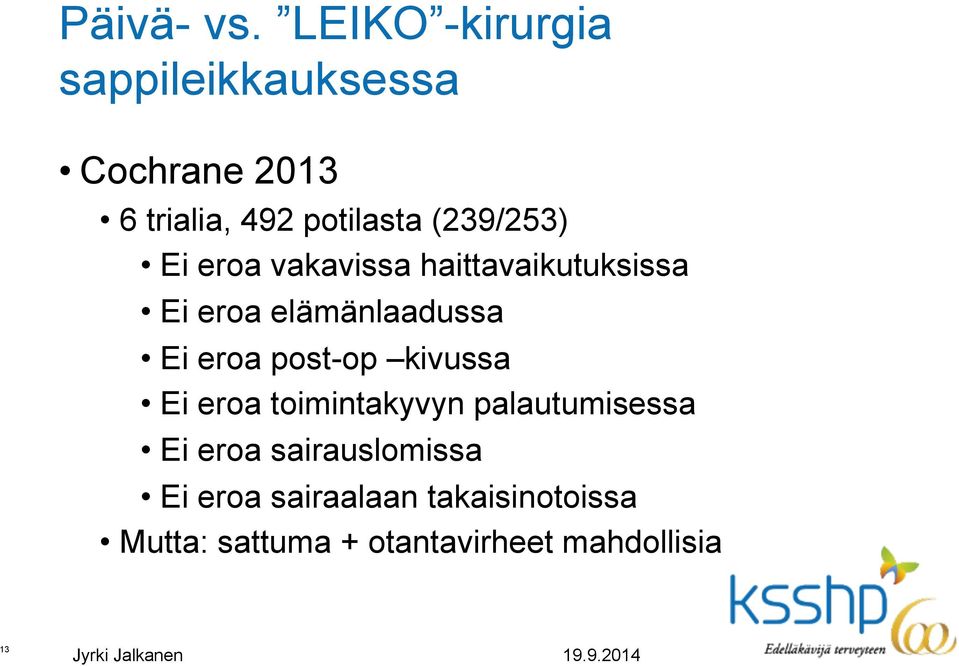 (239/253) Ei eroa vakavissa haittavaikutuksissa Ei eroa elämänlaadussa Ei eroa