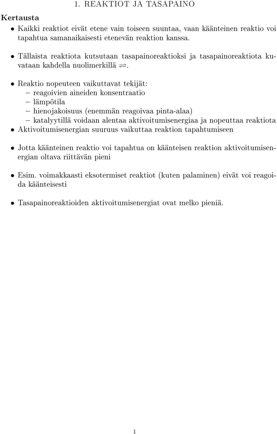 Reaktio nopeuteen vaikuttavat tekijät: reagoivien aineiden konsentraatio lämpötila hienojakoisuus (enemmän reagoivaa pinta-alaa) katalyytillä voidaan alentaa aktivoitumisenergiaa ja nopeuttaa