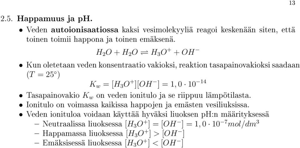 Tasapainovakio K w on veden ionitulo ja se riippuu lämpötilasta. Ionitulo on voimassa kaikissa happojen ja emästen vesiliuksissa.