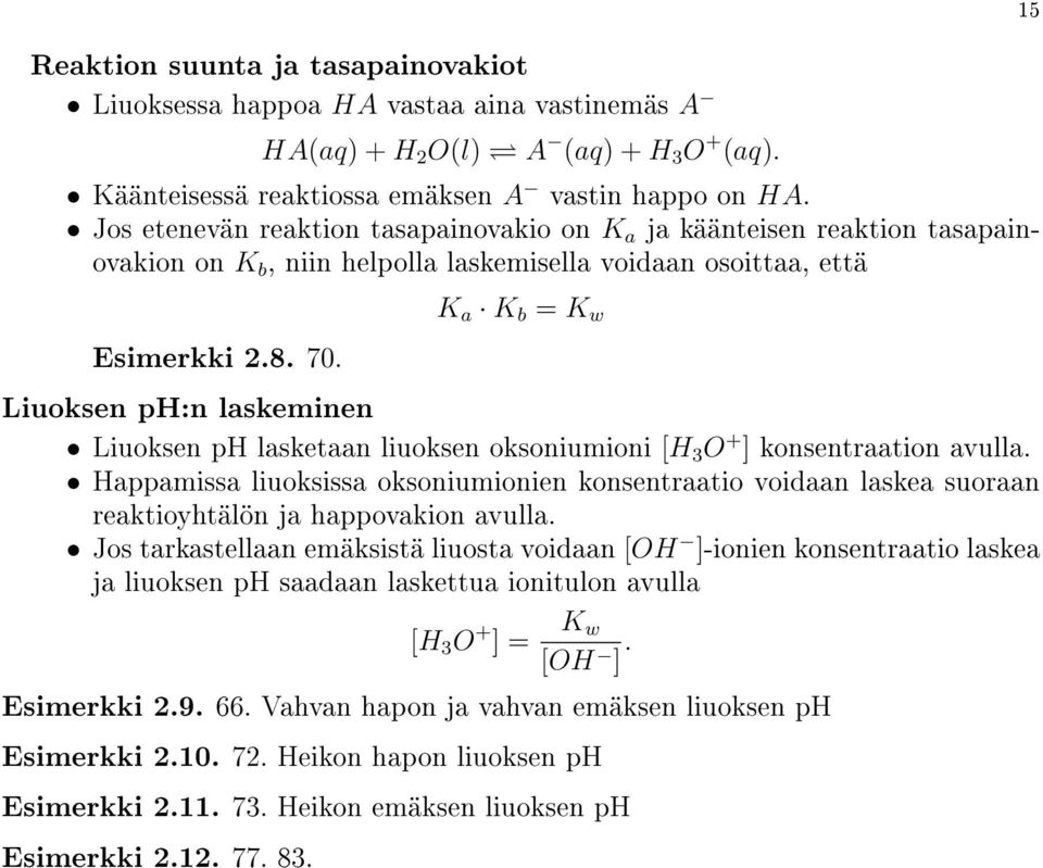 K a K b = K w Liuoksen ph:n laskeminen Liuoksen ph lasketaan liuoksen oksoniumioni [H 3 O + ] konsentraation avulla.