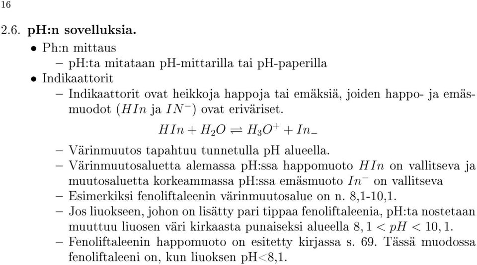 HIn + H 2 O H 3 O + + In Värinmuutos tapahtuu tunnetulla ph alueella.