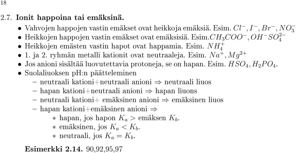 Suolaliuoksen ph:n päätteleminen neutraali kationi+neutraali anioni neutraali liuos hapan kationi+neutraali anioni hapan liuons neutraali kationi+ emäksinen anioni emäksinen liuos