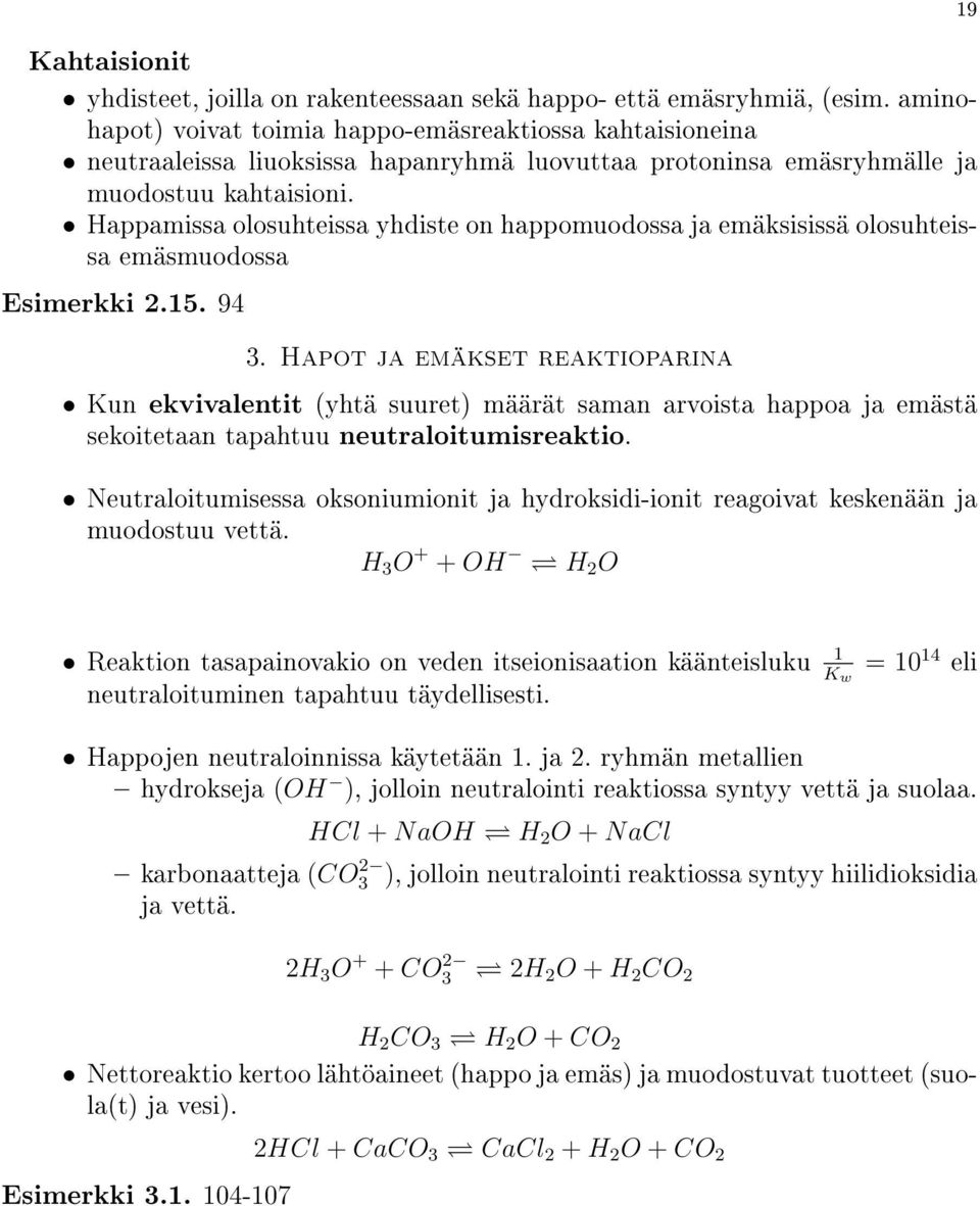 Happamissa olosuhteissa yhdiste on happomuodossa ja emäksisissä olosuhteissa emäsmuodossa Esimerkki 2.15. 94 3.