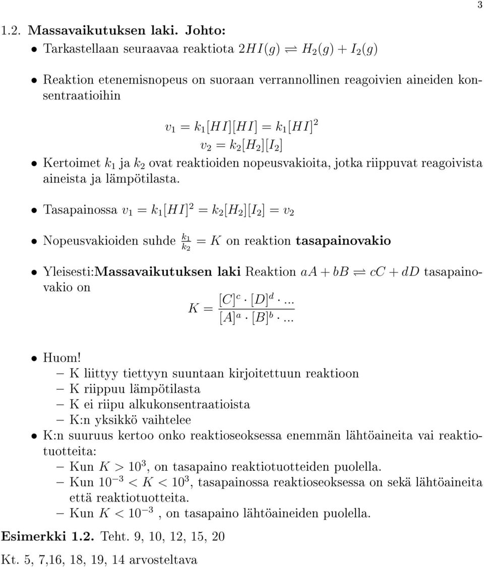 2 ][I 2 ] Kertoimet k 1 ja k 2 ovat reaktioiden nopeusvakioita, jotka riippuvat reagoivista aineista ja lämpötilasta.