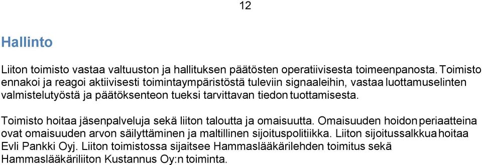 tarvittavan tiedon tuottamisesta. Toimisto hoitaa jäsenpalveluja sekä liiton taloutta ja omaisuutta.