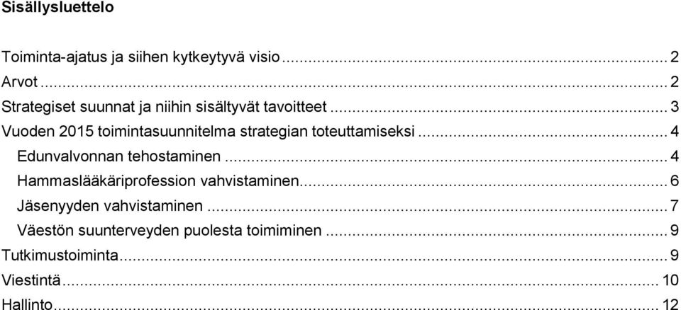 .. 3 Vuoden 2015 toimintasuunnitelma strategian toteuttamiseksi... 4 Edunvalvonnan tehostaminen.