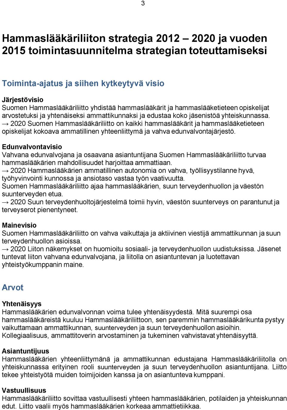 2020 Suomen Hammaslääkäriliitto on kaikki hammaslääkärit ja hammaslääketieteen opiskelijat kokoava ammatillinen yhteenliittymä ja vahva edunvalvontajärjestö.