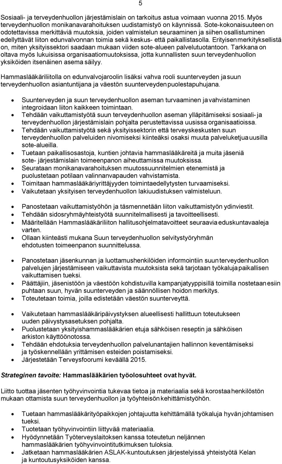 Erityisen merkityksellistä on, miten yksityissektori saadaan mukaan viiden sote-alueen palvelutuotantoon.