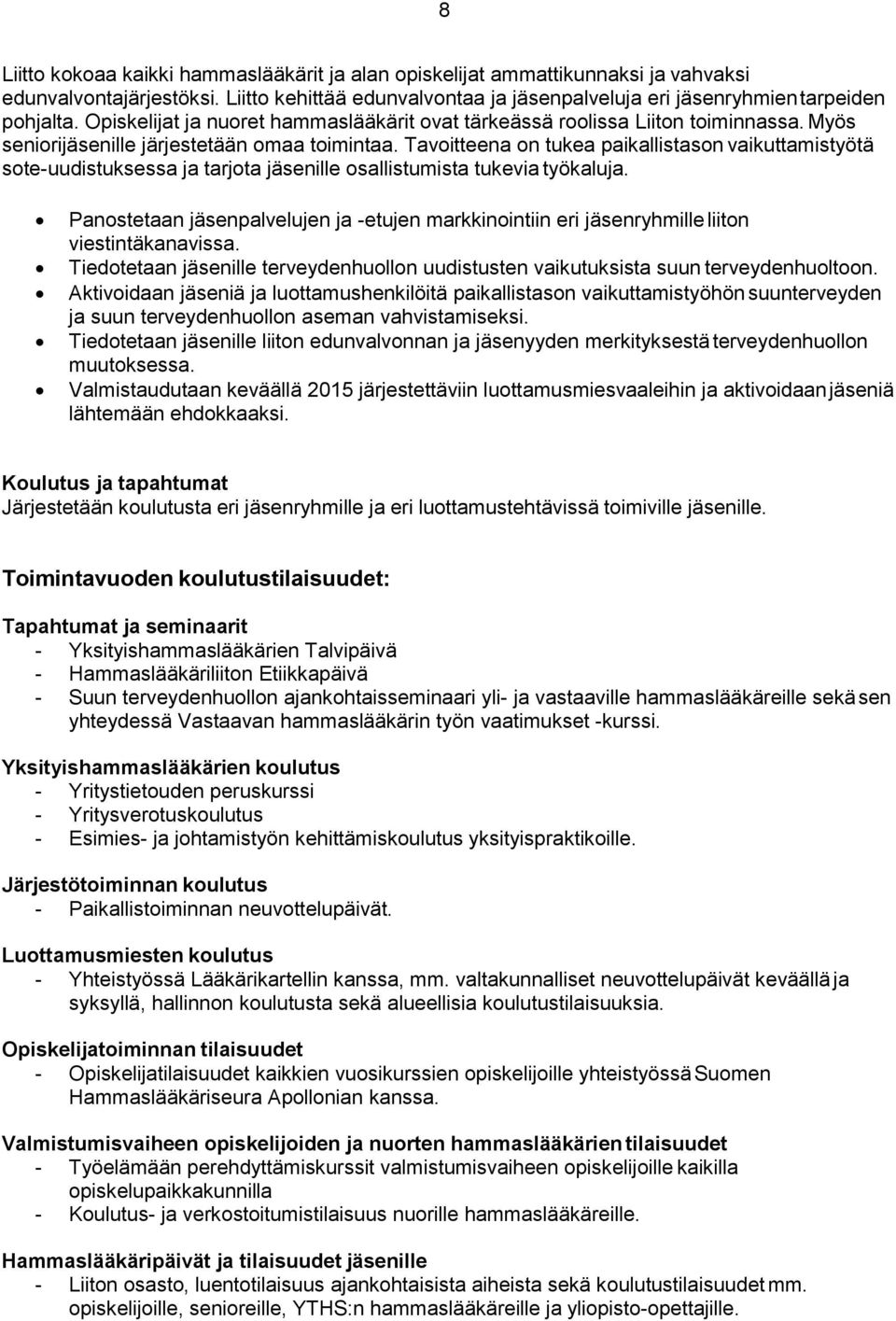 Tavoitteena on tukea paikallistason vaikuttamistyötä sote-uudistuksessa ja tarjota jäsenille osallistumista tukevia työkaluja.