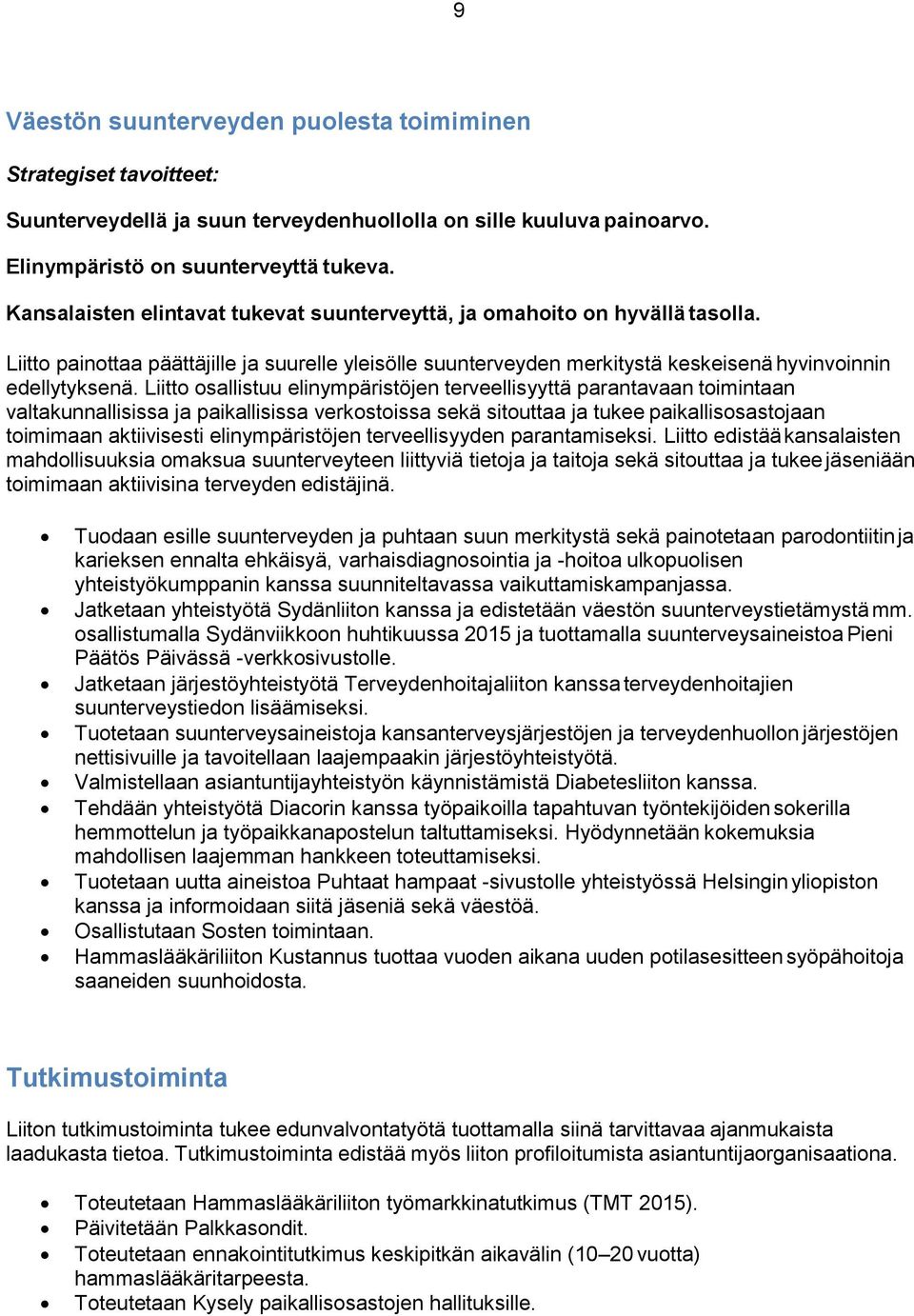 Liitto osallistuu elinympäristöjen terveellisyyttä parantavaan toimintaan valtakunnallisissa ja paikallisissa verkostoissa sekä sitouttaa ja tukee paikallisosastojaan toimimaan aktiivisesti