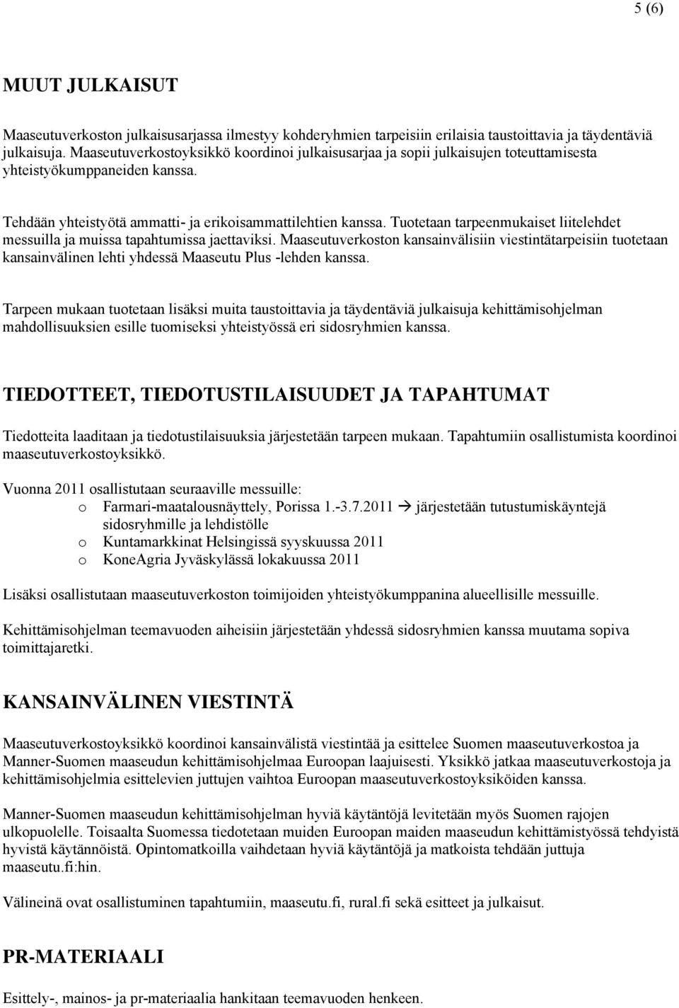 Tuotetaan tarpeenmukaiset liitelehdet messuilla ja muissa tapahtumissa jaettaviksi.