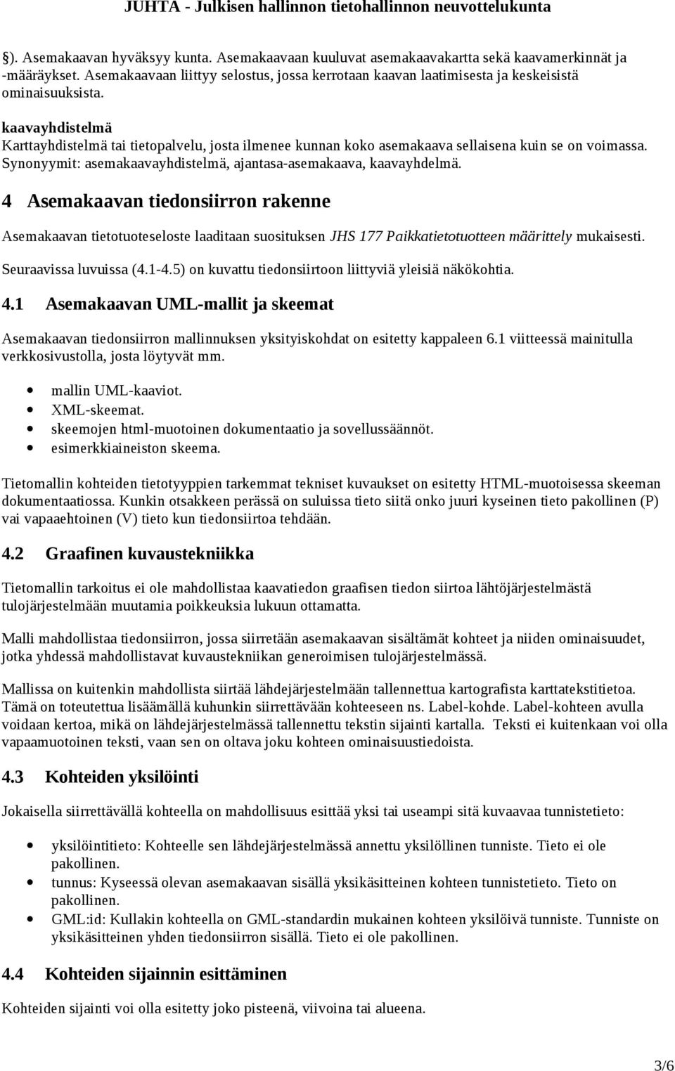 kaavayhdistelmä Karttayhdistelmä tai tietopalvelu, josta ilmenee kunnan koko asemakaava sellaisena kuin se on voimassa. Synonyymit: asemakaavayhdistelmä, ajantasa-asemakaava, kaavayhdelmä.