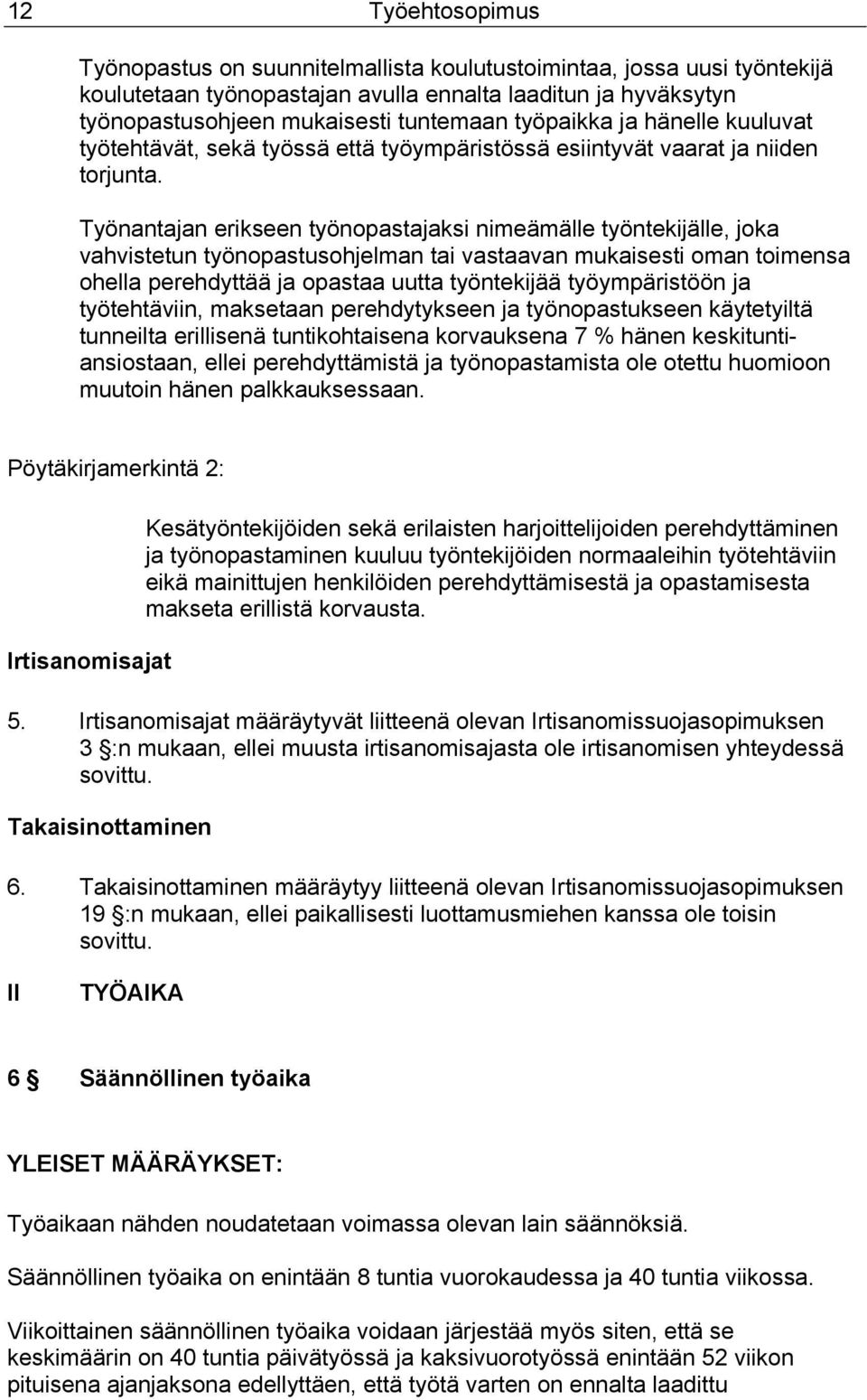 Työnantajan erikseen työnopastajaksi nimeämälle työntekijälle, joka vahvistetun työnopastusohjelman tai vastaavan mukaisesti oman toimensa ohella perehdyttää ja opastaa uutta työntekijää