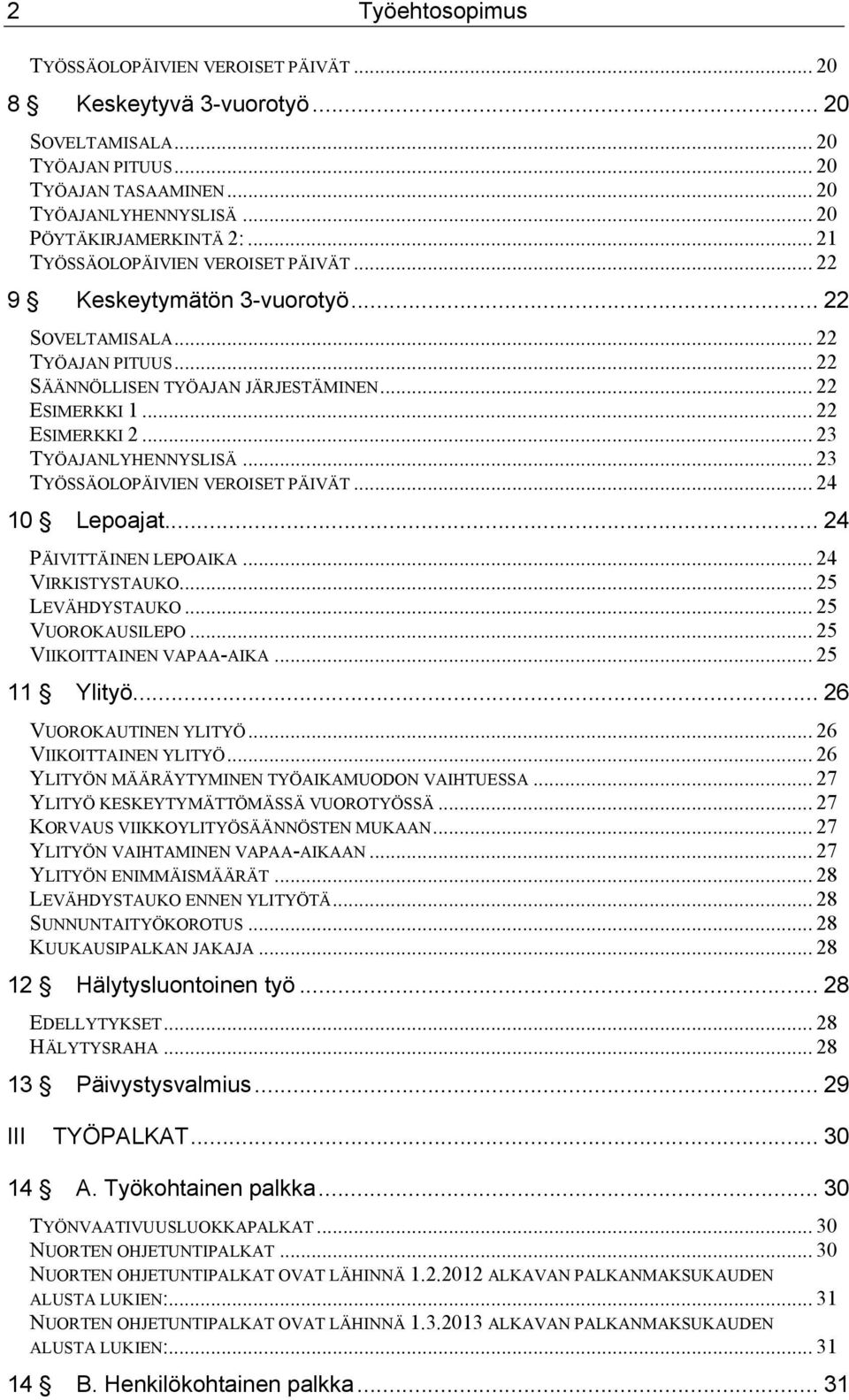 .. 23 TYÖAJANLYHENNYSLISÄ... 23 TYÖSSÄOLOPÄIVIEN VEROISET PÄIVÄT... 24 10 Lepoajat... 24 PÄIVITTÄINEN LEPOAIKA... 24 VIRKISTYSTAUKO... 25 LEVÄHDYSTAUKO... 25 VUOROKAUSILEPO.