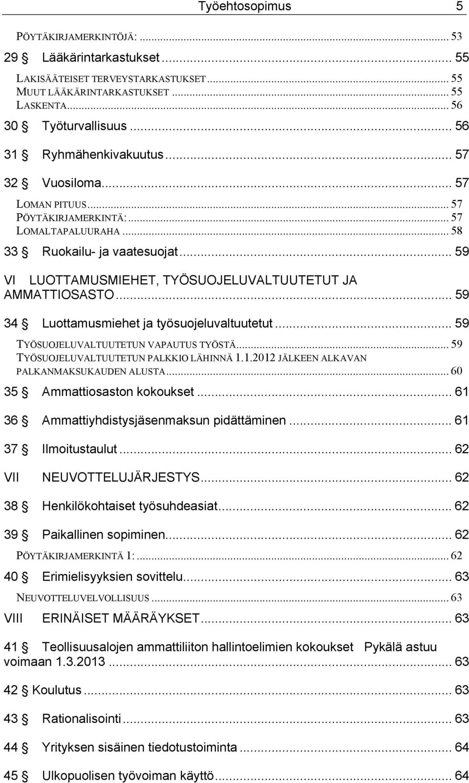 .. 59 VI LUOTTAMUSMIEHET, TYÖSUOJELUVALTUUTETUT JA AMMATTIOSASTO... 59 34 Luottamusmiehet ja työsuojeluvaltuutetut... 59 TYÖSUOJELUVALTUUTETUN VAPAUTUS TYÖSTÄ.