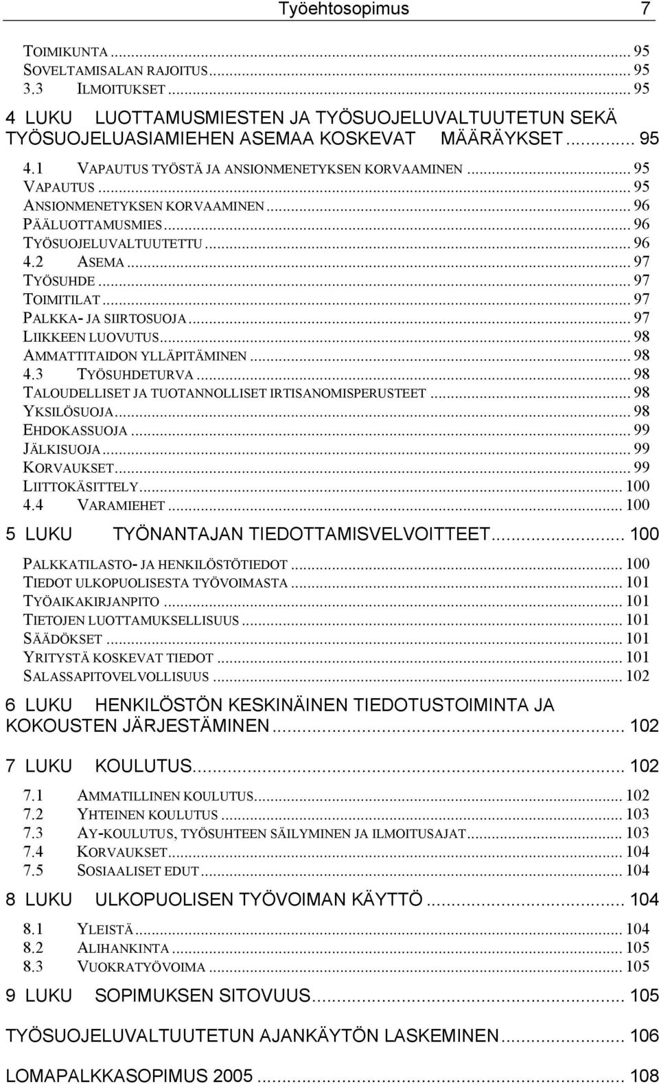 .. 98 AMMATTITAIDON YLLÄPITÄMINEN... 98 4.3 TYÖSUHDETURVA... 98 TALOUDELLISET JA TUOTANNOLLISET IRTISANOMISPERUSTEET... 98 YKSILÖSUOJA... 98 EHDOKASSUOJA... 99 JÄLKISUOJA... 99 KORVAUKSET.