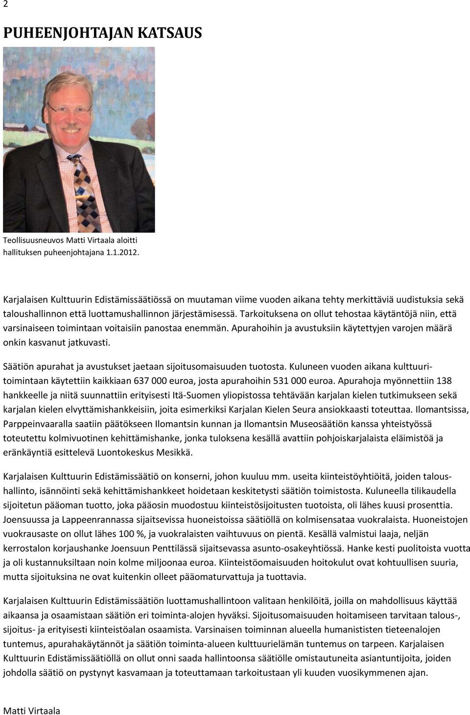 Tarkoituksena on ollut tehostaa käytäntöjä niin, että varsinaiseen toimintaan voitaisiin panostaa enemmän. Apurahoihin ja avustuksiin käytettyjen varojen määrä onkin kasvanut jatkuvasti.