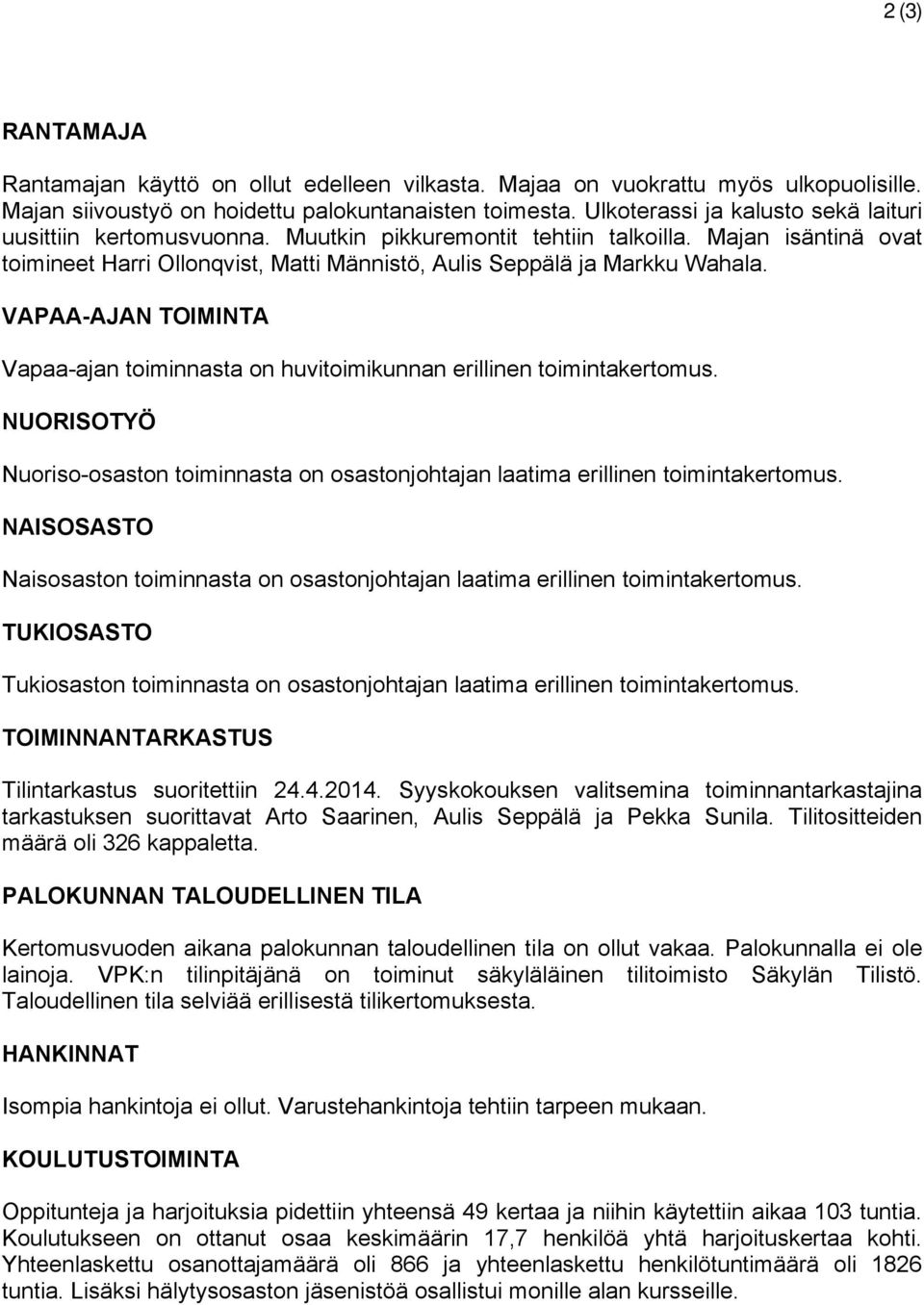 VAPAA-AJAN TOIMINTA Vapaa-ajan toiminnasta on huvitoimikunnan erillinen toimintakertomus. NUORISOTYÖ Nuoriso-osaston toiminnasta on osastonjohtajan laatima erillinen toimintakertomus.