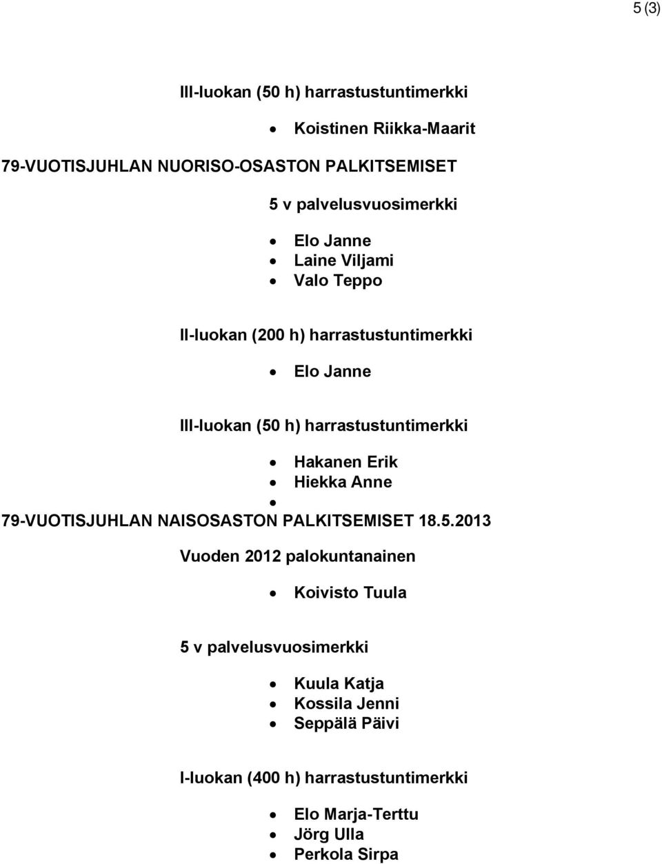 harrastustuntimerkki Hakanen Erik Hiekka Anne 79-VUOTISJUHLAN NAISOSASTON PALKITSEMISET 18.5.