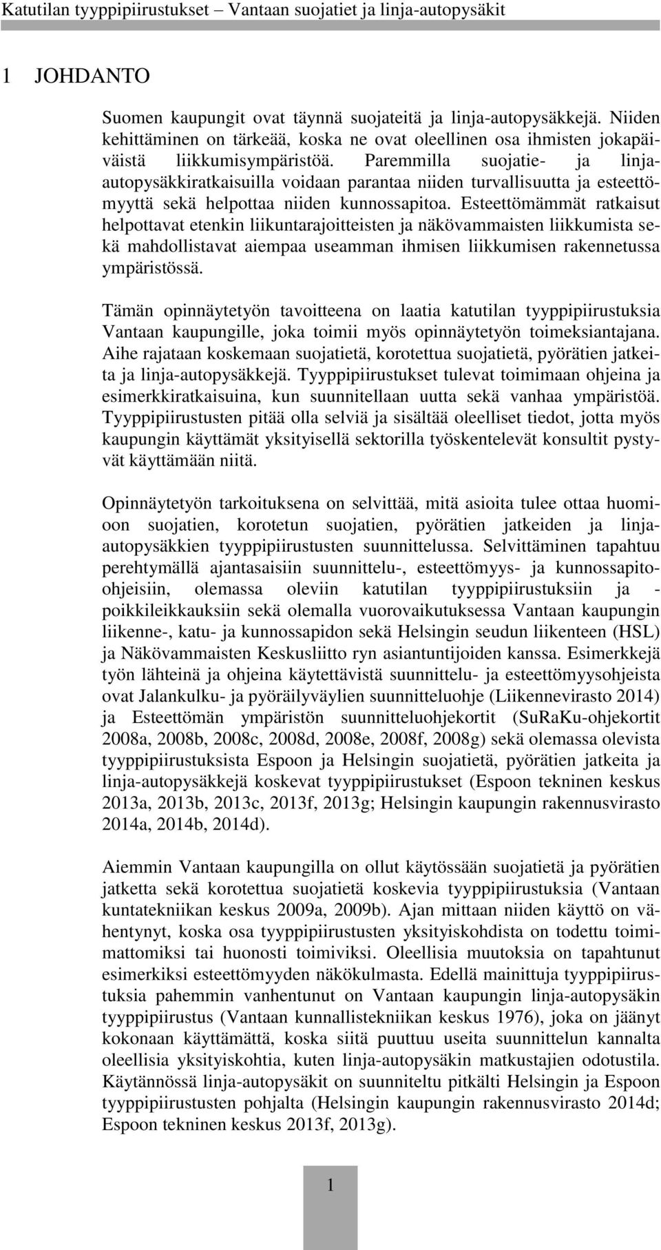 Esteettömämmät ratkaisut helpottavat etenkin liikuntarajoitteisten ja näkövammaisten liikkumista sekä mahdollistavat aiempaa useamman ihmisen liikkumisen rakennetussa ympäristössä.