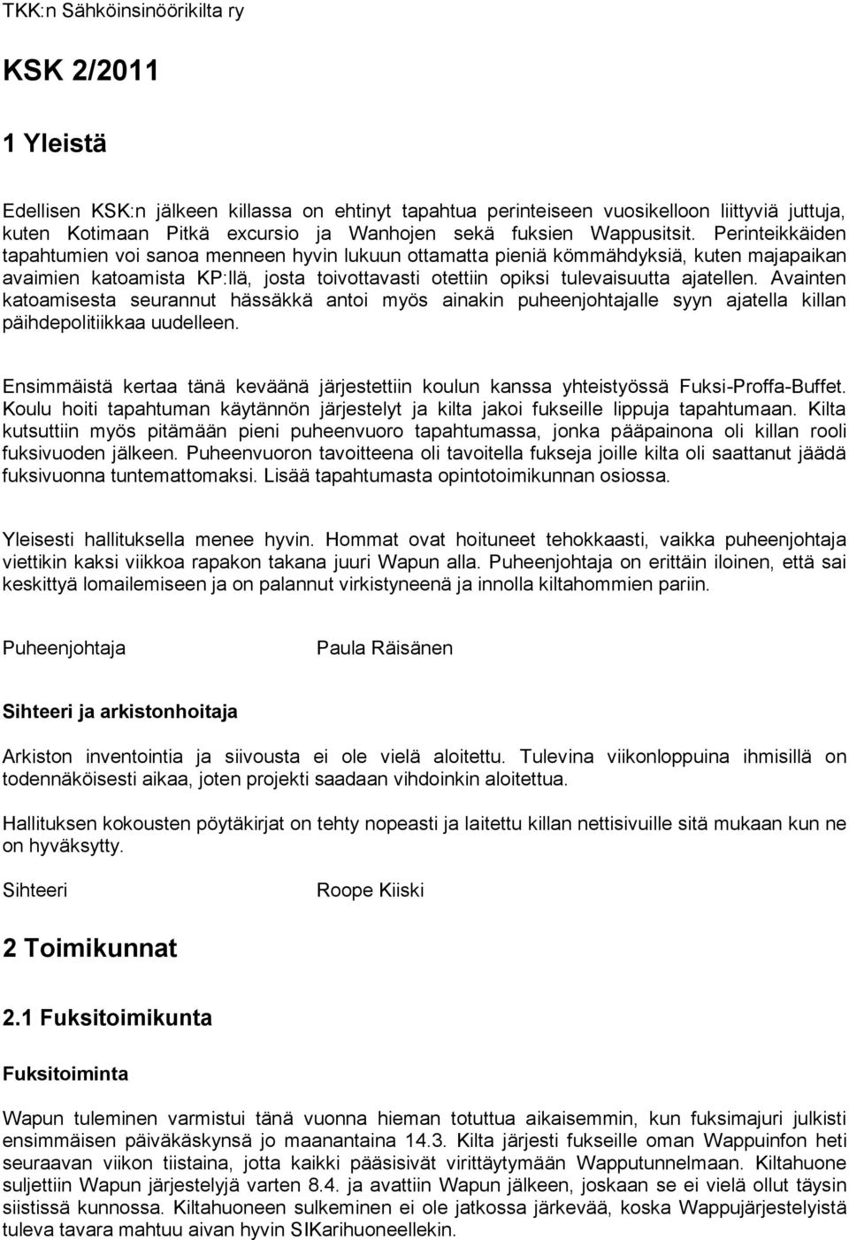 Avainten katoamisesta seurannut hässäkkä antoi myös ainakin puheenjohtajalle syyn ajatella killan päihdepolitiikkaa uudelleen.