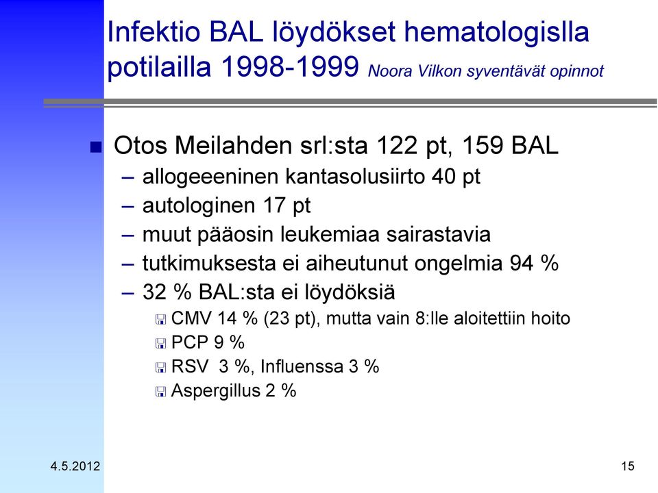pääosin leukemiaa sairastavia tutkimuksesta ei aiheutunut ongelmia 94 % 32 % BAL:sta ei löydöksiä