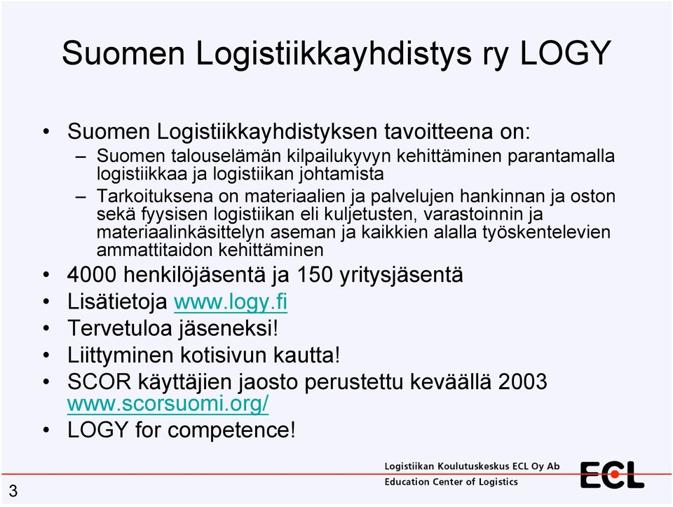 varastoinnin ja materiaalinkäsittelyn aseman ja kaikkien alalla työskentelevien ammattitaidon kehittäminen 4000 henkilöjäsentä ja 150 yritysjäsentä