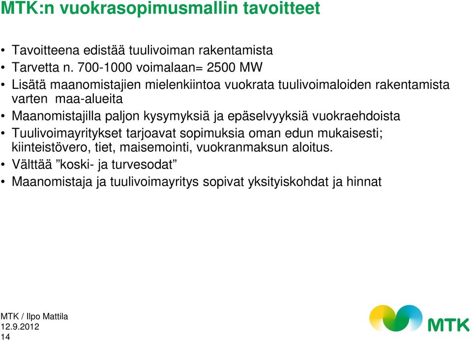 Maanomistajilla paljon kysymyksiä ja epäselvyyksiä vuokraehdoista Tuulivoimayritykset tarjoavat sopimuksia oman edun mukaisesti;