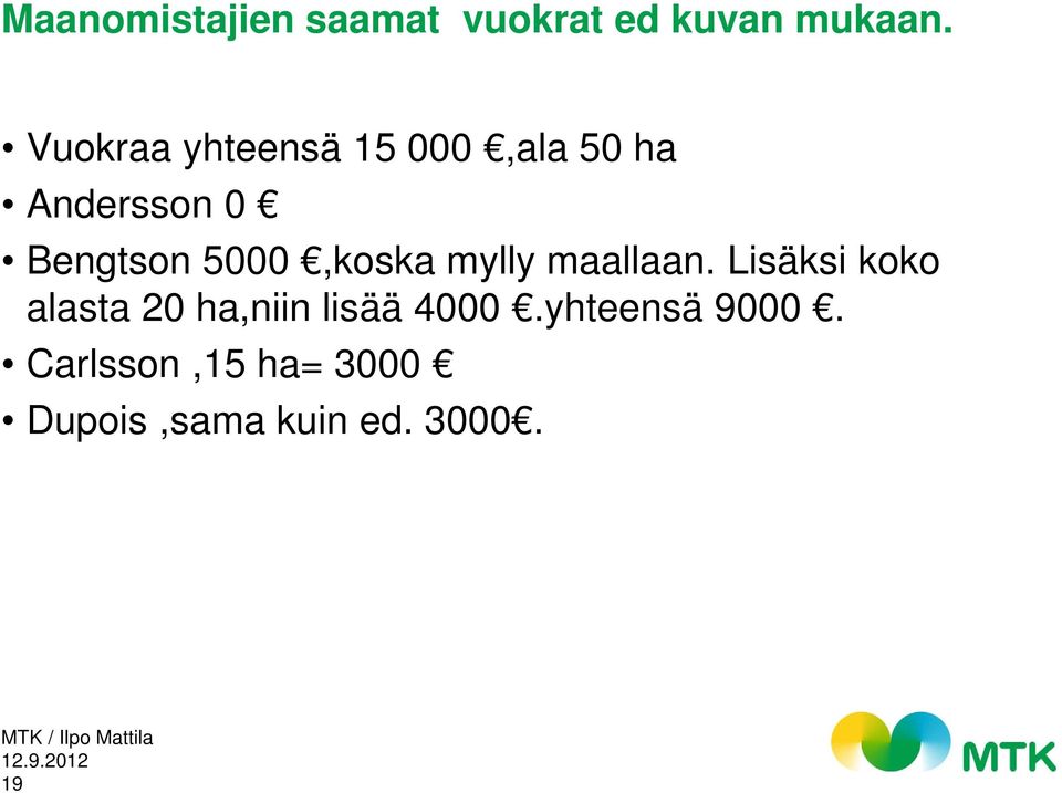 mylly maallaan. Lisäksi koko alasta 20 ha,niin lisää 4000.