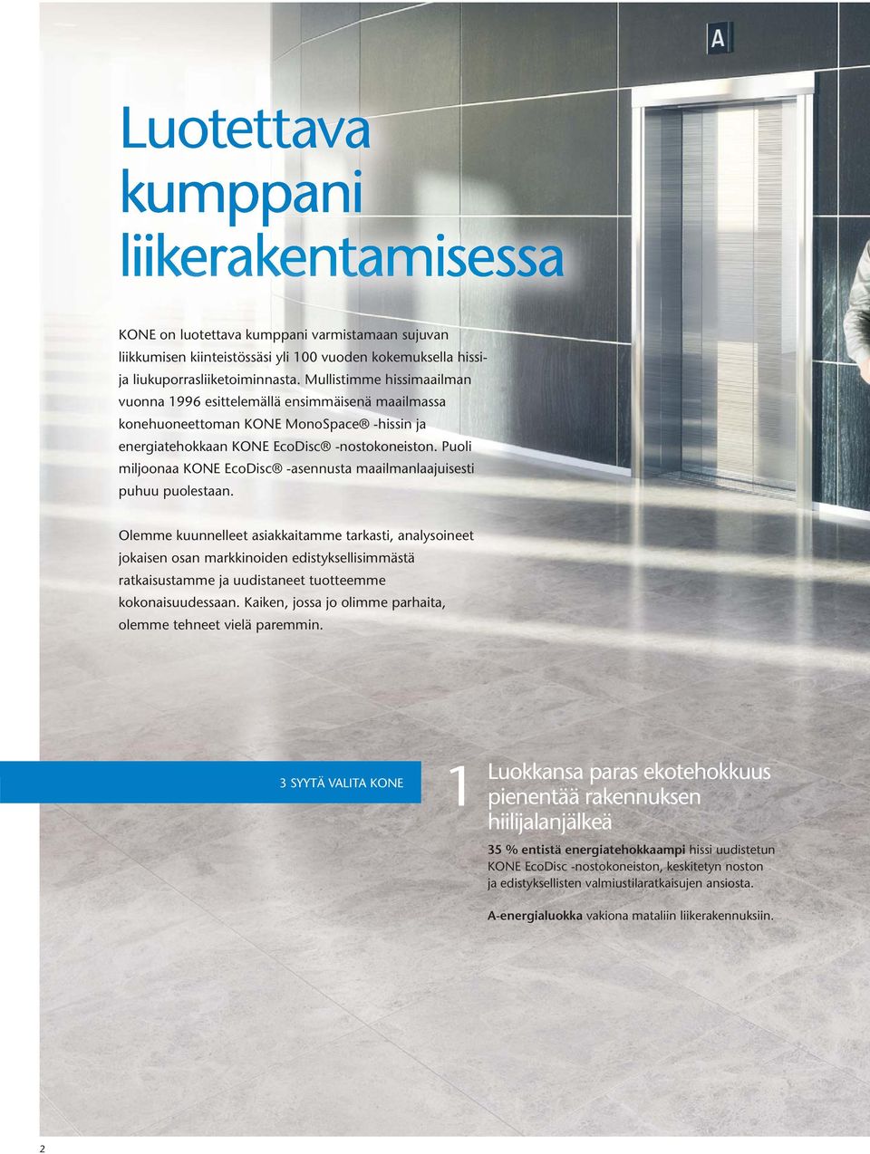 Puoli miljoonaa KONE EcoDisc -asennusta maailmanlaajuisesti puhuu puolestaan.