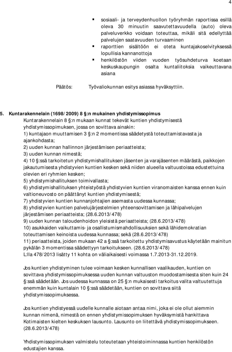 Työvaliokunnan esitys asiassa hyväksyttiin. 5.