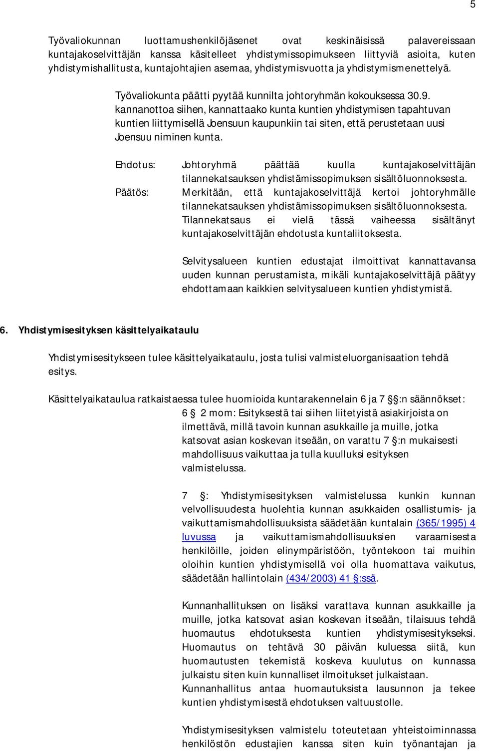 kannanottoa siihen, kannattaako kunta kuntien yhdistymisen tapahtuvan kuntien liittymisellä Joensuun kaupunkiin tai siten, että perustetaan uusi Joensuu niminen kunta.
