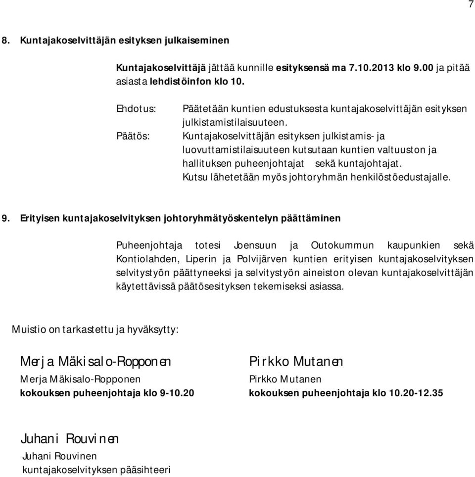 Kuntajakoselvittäjän esityksen julkistamis- ja luovuttamistilaisuuteen kutsutaan kuntien valtuuston ja hallituksen puheenjohtajat sekä kuntajohtajat.