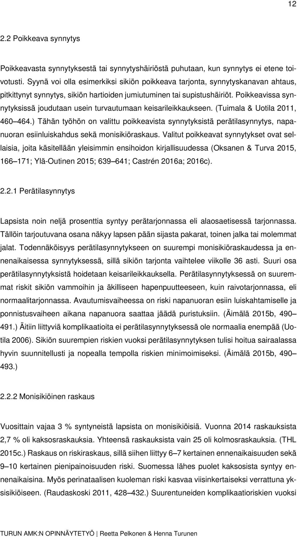 Poikkeavissa synnytyksissä joudutaan usein turvautumaan keisarileikkaukseen. (Tuimala & Uotila 2011, 460 464.
