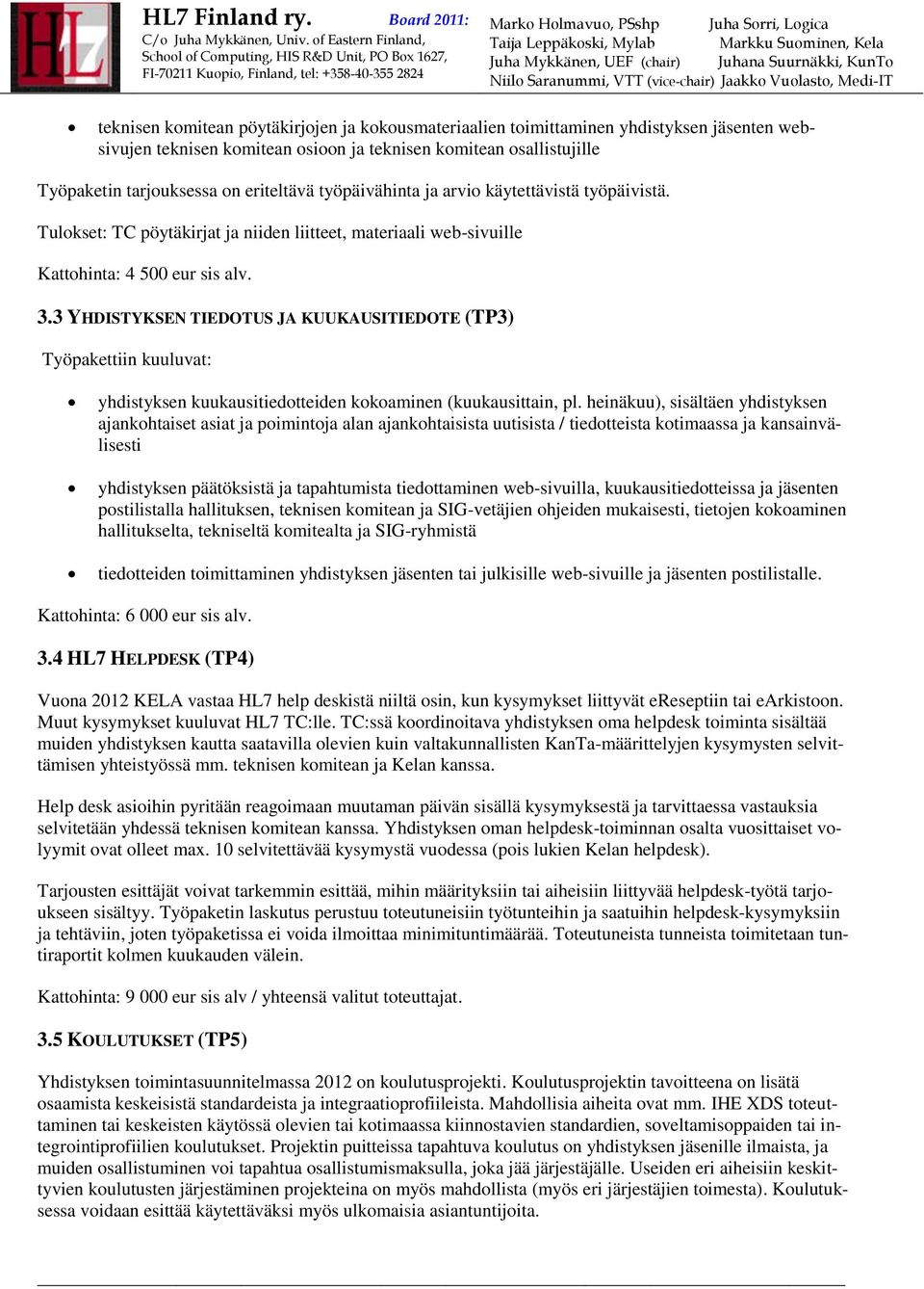 3 YHDISTYKSEN TIEDOTUS JA KUUKAUSITIEDOTE (TP3) Työpakettiin kuuluvat: yhdistyksen kuukausitiedotteiden kokoaminen (kuukausittain, pl.