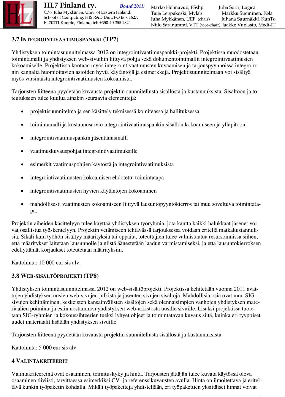Projektissa kootaan myös integrointivaatimusten kuvaamisen ja tarjouspyynnöissä integroinnin kannalta huomioitavien asioiden hyviä käytäntöjä ja esimerkkejä.
