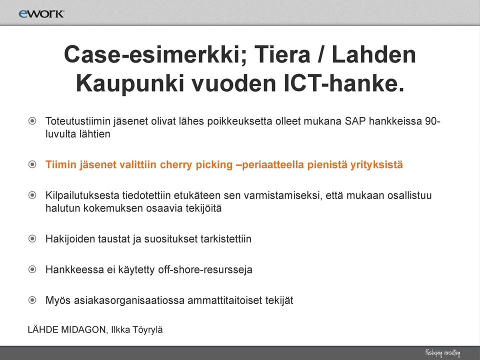 picking periaatteella pienistä yrityksistä Kilpailutuksesta tiedotettiin etukäteen sen varmistamiseksi, että mukaan osallistuu