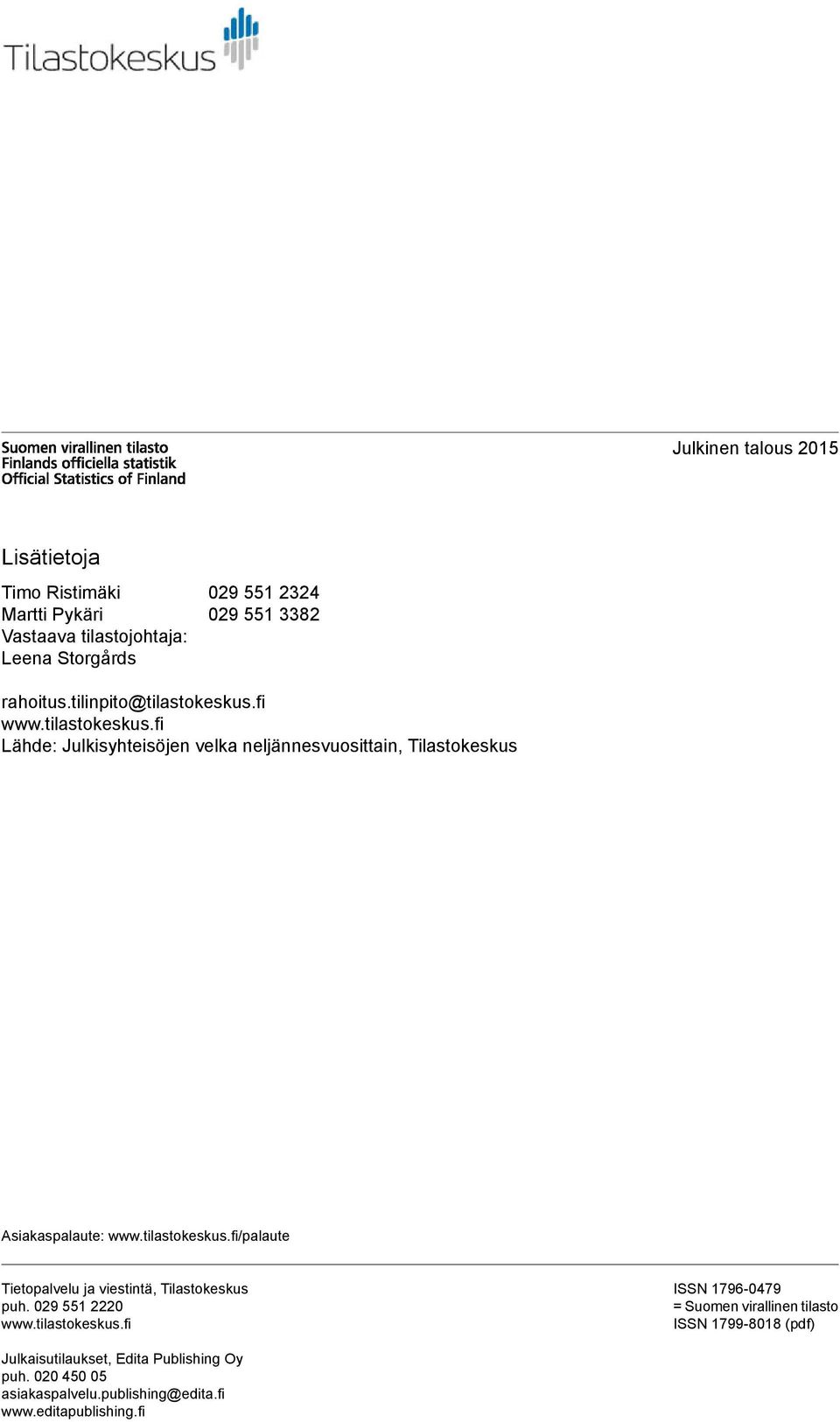 tilastokeskus.fi/palaute Tietopalvelu ja viestintä, Tilastokeskus puh. 029 551 2220 www.tilastokeskus.fi ISSN 1796-0479 = Suomen virallinen tilasto ISSN 1799-8018 (pdf) Julkaisutilaukset, Edita Publishing Oy puh.