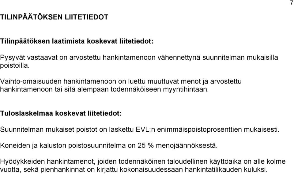 Tuloslaskelmaa koskevat liitetiedot: Suunnitelman mukaiset poistot on laskettu EVL:n enimmäispoistoprosenttien mukaisesti.