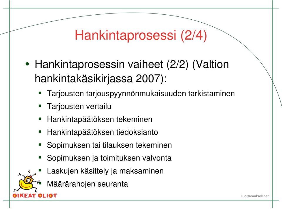 Hankintapäätöksen tekeminen Hankintapäätöksen tiedoksianto Sopimuksen tai tilauksen