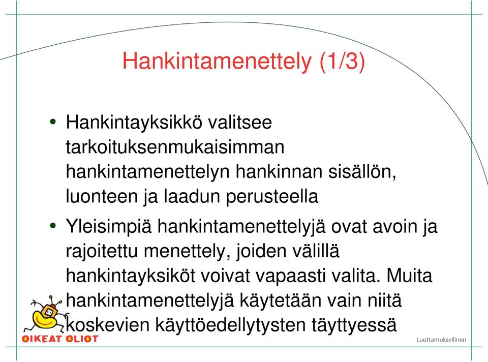 hankintamenettelyjä ovat avoin ja rajoitettu menettely, joiden välillä hankintayksiköt