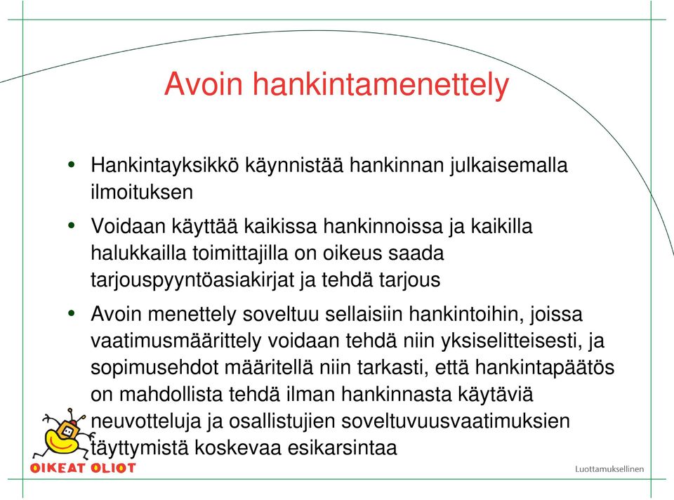 hankintoihin, joissa vaatimusmäärittely voidaan tehdä niin yksiselitteisesti, ja sopimusehdot määritellä niin tarkasti, että